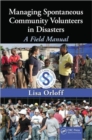 Managing Spontaneous Community Volunteers in Disasters : A Field Manual - Book