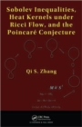 Sobolev Inequalities, Heat Kernels under Ricci Flow, and the Poincare Conjecture - Book