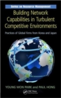 Building Network Capabilities in Turbulent Competitive Environments : Practices of Global Firms from Korea and Japan - Book