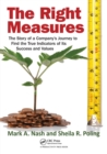 The Right Measures : The Story of a Company’s Journey to Find the True Indicators of Its Success and Values - Book