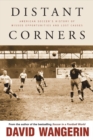 Distant Corners : American Soccer's History of Missed Opportunities and Lost Causes - Book