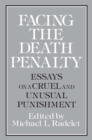 Facing the Death Penalty : Essays on a Cruel and Unusual Punishment - eBook