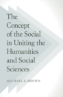 The Concept of the Social in Uniting the Humanities and Social Sciences - Book
