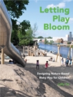 Letting Play Bloom : Designing Nature-Based Risky Play for Children - Book
