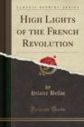 High Lights of the French Revolution (Classic Reprint) - Book
