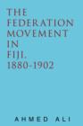 The Federation Movement in Fiji, 1880-1902 - Book