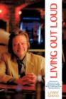 Living Out Loud : Adventures, Discoveries and Conclusions Made While Exploring a Life - Namely My Own - Book
