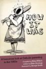 How It Was : A Humorous Look at Catholic Parenting in the 1950s - Book