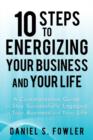 10 Steps to Energizing Your Business and Your Life : A Commonsense Guide to Stay Successfully Engaged in Your Business and Your Life - Book