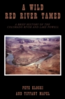A Wild Red River Tamed : A Brief History of the Colorado River and Lake Powell - Book