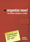 Organize Now! Your Money, Business & Career : A Week-by-Week Guide to Reach Your Goals - Book