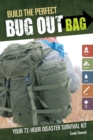 Build the Perfect Bug Out Bag : Your 72-Hour Disaster Survival Kit - Book