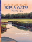 Painting Brilliant Skies & Water in Pastel : Secrets to bringing light and life to your landscapes - Book