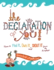 The Declaration of You! : How to Find It, Own It and Shout It From the Rooftops - Book