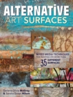 Alternative Art Surfaces : Mixed-Media Techniques for Painting on More Than 35 Different Surfaces - Book