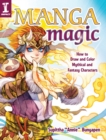 Manga Magic : How to Draw and Color Mythical and Fantasy Characters - Book