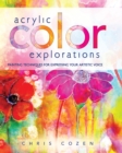 Acrylic Color Explorations : Painting Techniques for Expressing Your Artistic Voice - Book