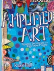 Amplified Art : Dynamic Techniques for High-Impact Pages - Book
