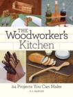 The Woodworker's Kitchen : 24 Projects You Can Make - Book