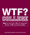 WTF? College : How to Survive 101 of Campus's Worst F*#!-ing Situations - Book
