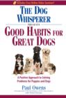 The Dog Whisperer Presents - Good Habits for Great Dogs : A Positive Approach to Solving Problems for Puppies and Dogs - eBook