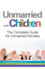 Unmarried with Children : The Complete Guide for Unmarried Families - eBook