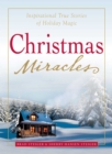 Christmas Miracles : Inspirational True Stories of Holiday Magic - eBook