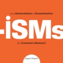 Isms : From Autoeroticism to Zoroastrianism--an Irreverent Reference - eBook