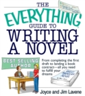 The Everything Guide To Writing A Novel : From completing the first draft to landing a book contract--all you need to fulfill your dreams - eBook