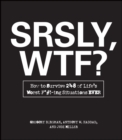 SRSLY, WTF? : How to Survive 248 of Life's Worst F*#!-ing Situations EVER - eBook