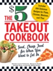 The $5 Takeout Cookbook : Good, Cheap Food for When You Want to Eat In - eBook