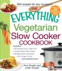 The Everything Vegetarian Slow Cooker Cookbook : Includes Tofu Noodle Soup, Fajita Chili, Chipotle Black Bean Salad, Mediterranean Chickpeas, Hot Fudge Fondue ...and hundreds more! - Book