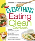 The Everything Eating Clean Cookbook : Includes - Pumpkin Spice Smoothie, Garlic Chicken Stir-Fry, Tex-Mex Tacos, Mediterranean Couscous, Blueberry Almond Crumble...and hundreds more! - eBook