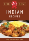 The 50 Best Indian Recipes : Tasty, fresh, and easy to make! - eBook