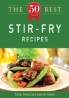 The 50 Best Stir-Fry Recipes : Tasty, fresh, and easy to make! - eBook