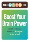100 Ways to Boost Your Brain Power : Simple Tips and Tricks to Sharpen Your Mind - eBook