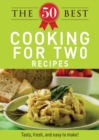 The 50 Best Cooking For Two Recipes : Tasty, fresh, and easy to make! - eBook