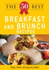The 50 Best Breakfast and Brunch Recipes : Tasty, fresh, and easy to make! - eBook