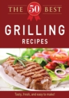 The 50 Best Grilling Recipes : Tasty, fresh, and easy to make! - eBook