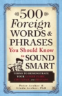 500 Foreign Words & Phrases You Should Know to Sound Smart : Terms to Demonstrate Your Savoir Faire, Chutzpah, and Bravado - Book