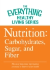 Nutrition: Carbohydrates, Sugar, and Fiber : The most important information you need to improve your health - eBook