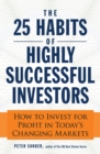 The 25 Habits of Highly Successful Investors : How to Invest for Profit in Today's Changing Markets - Book