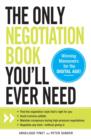 The Only Negotiation Book You'll Ever Need : Find the negotiation style that's right for you, Avoid common pitfalls, Maintain composure during high-pressure negotiations, and Negotiate any deal - with - Book