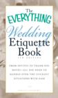 The Everything Wedding Etiquette Book : From Invites to Thank-you Notes - All You Need to Handle Even the Stickiest Situations with Ease - Book