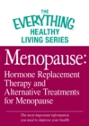 Menopause: Hormone Replacement Therapy and Alternative Treatments for Menopause : The most important information you need to improve your health - eBook
