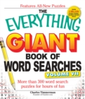 The Everything Giant Book of Word Searches, Volume VII : More than 300 word search puzzles for hours of fun - Book