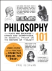 Philosophy 101 : From Plato and Socrates to Ethics and Metaphysics, an Essential Primer on the History of Thought - eBook