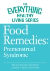 Food Remedies - Pre-Menstrual Syndrome : The most important information you need to improve your health - eBook