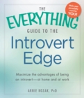 The Everything Guide to the Introvert Edge : Maximize the Advantages of Being an Introvert - At Home and At Work - Book