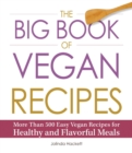 The Big Book of Vegan Recipes : More Than 500 Easy Vegan Recipes for Healthy and Flavorful Meals - Book
